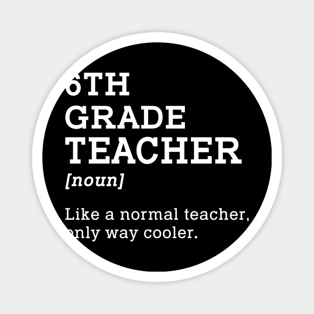 6th Grade Teacher Gift Back To School Idea for Sixth Grade Teacher Magnet by kateeleone97023